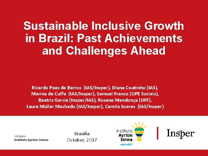 CÁTEDRA Instituto Ayrton Senna Sustainable Inclusive Growth in Brazil: Past Achievements and Challenges Ahead
