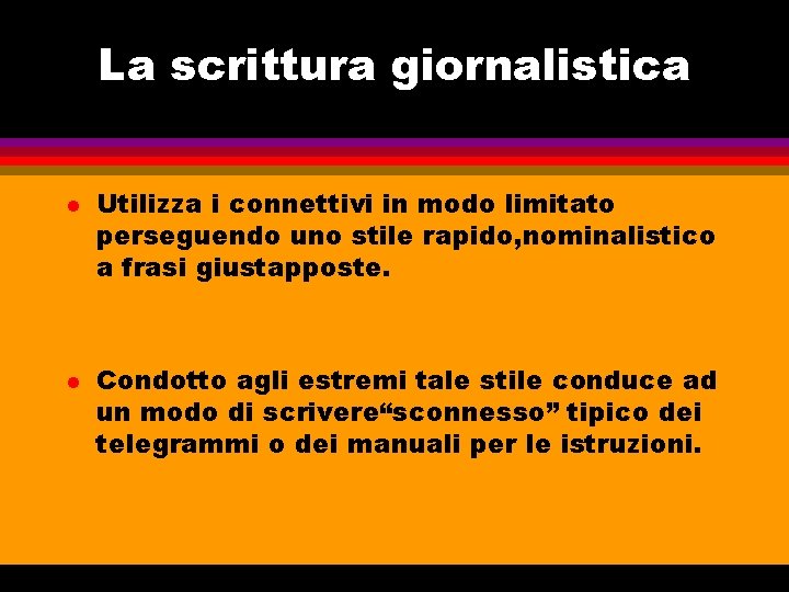 La scrittura giornalistica l l Utilizza i connettivi in modo limitato perseguendo uno stile