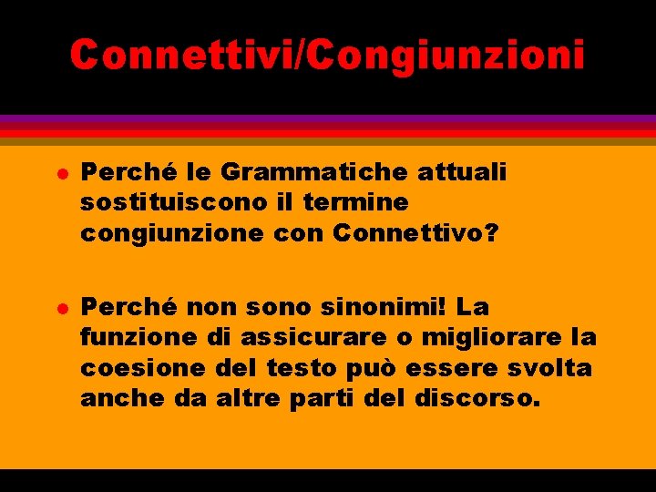 Connettivi/Congiunzioni l l Perché le Grammatiche attuali sostituiscono il termine congiunzione con Connettivo? Perché