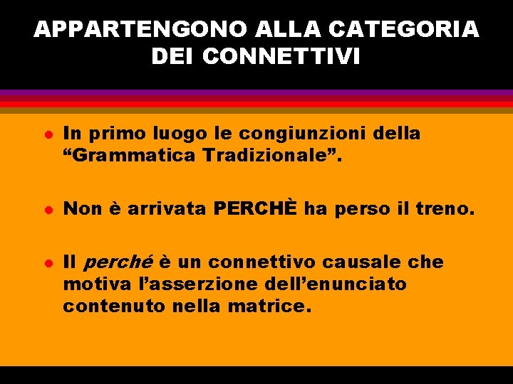 APPARTENGONO ALLA CATEGORIA DEI CONNETTIVI l l l In primo luogo le congiunzioni della