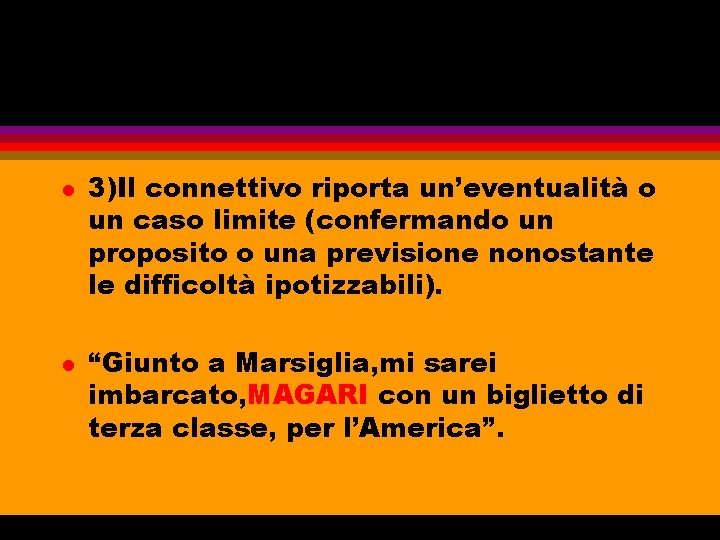 l l 3)Il connettivo riporta un’eventualità o un caso limite (confermando un proposito o