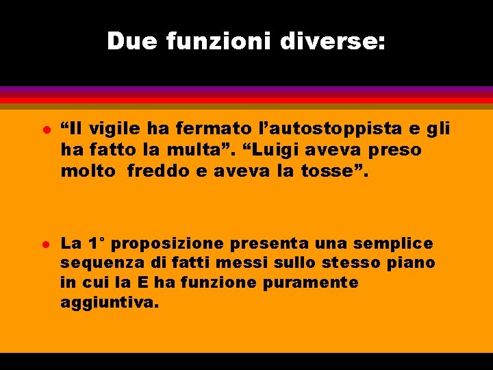 Due funzioni diverse: l l “Il vigile ha fermato l’autostoppista e gli ha fatto