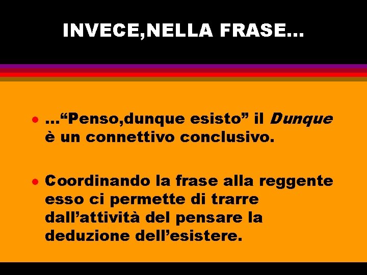 INVECE, NELLA FRASE. . . l l . . . “Penso, dunque esisto” il