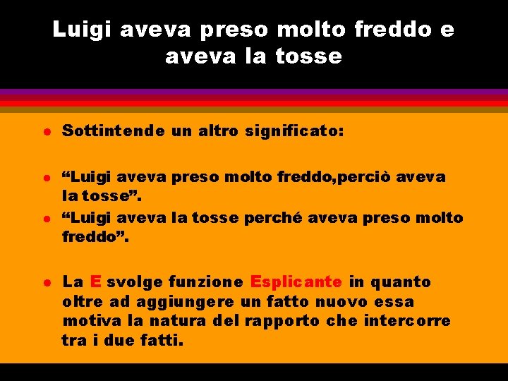 Luigi aveva preso molto freddo e aveva la tosse l l Sottintende un altro