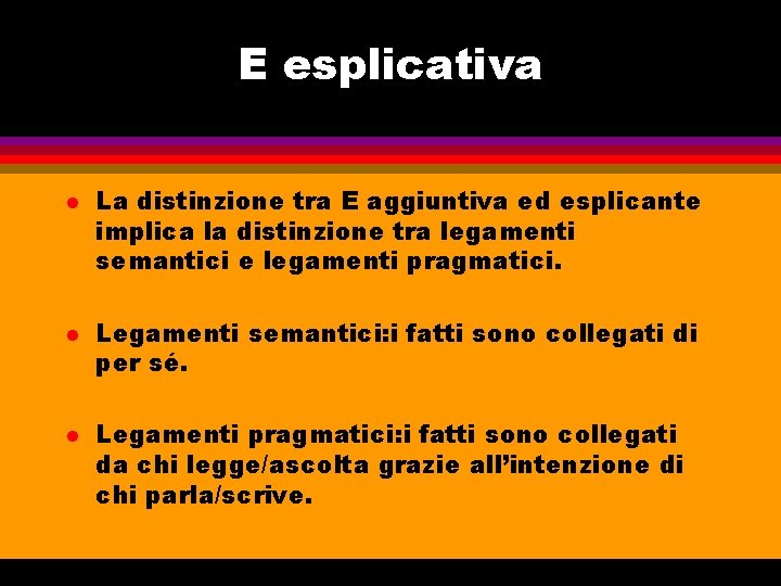 E esplicativa l l l La distinzione tra E aggiuntiva ed esplicante implica la