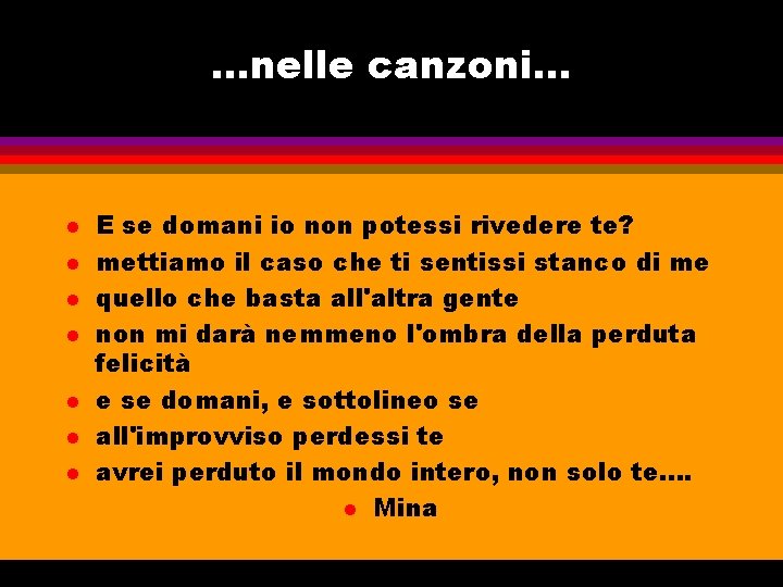 …nelle canzoni. . . l l l l E se domani io non potessi