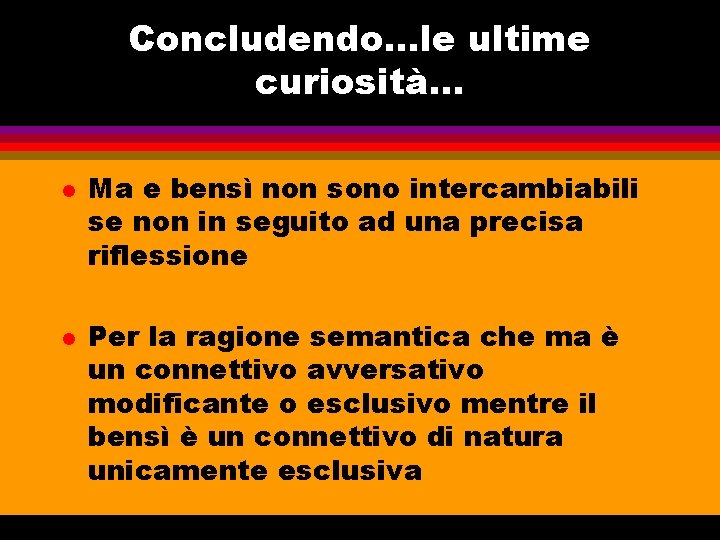 Concludendo…le ultime curiosità. . . l l Ma e bensì non sono intercambiabili se