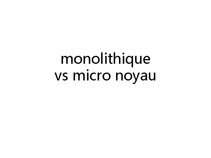 monolithique vs micro noyau 