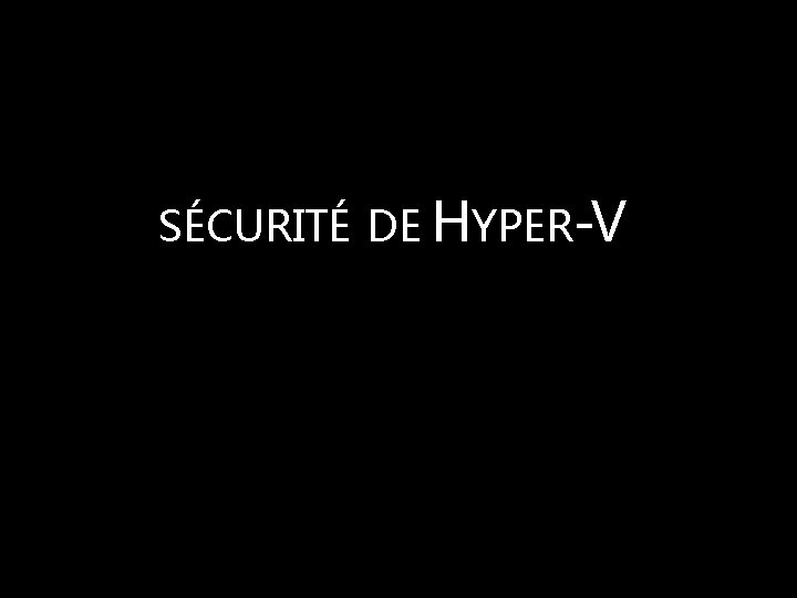 SÉCURITÉ DE HYPER-V 