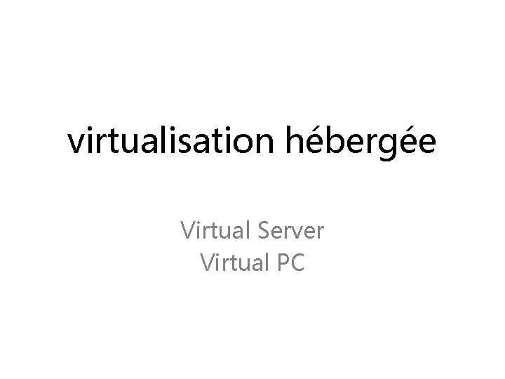virtualisation hébergée Virtual Server Virtual PC 