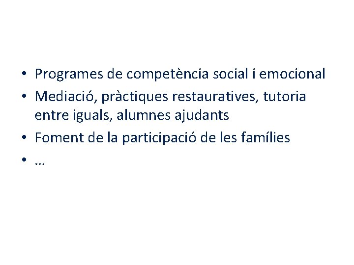  • Programes de competència social i emocional • Mediació, pràctiques restauratives, tutoria entre