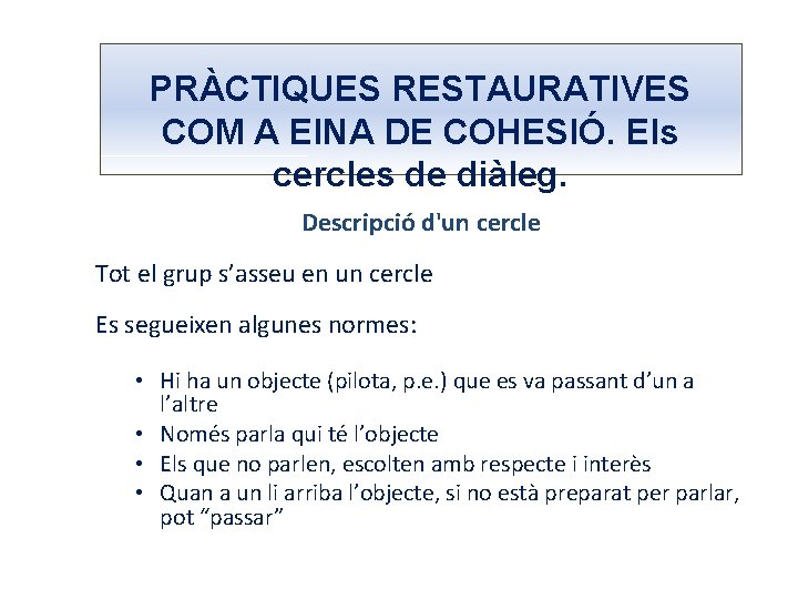 PRÀCTIQUES RESTAURATIVES COM A EINA DE COHESIÓ. Els cercles de diàleg. Descripció d'un cercle