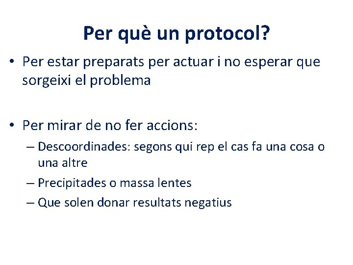 Per què un protocol? • Per estar preparats per actuar i no esperar que