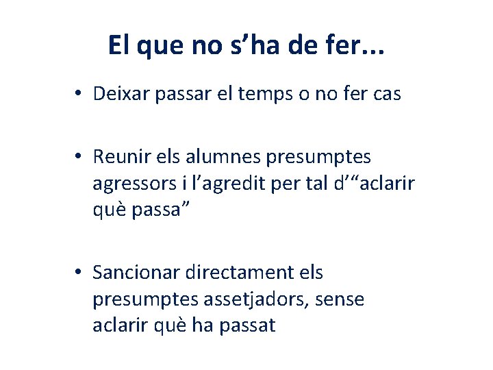 El que no s’ha de fer. . . • Deixar passar el temps o