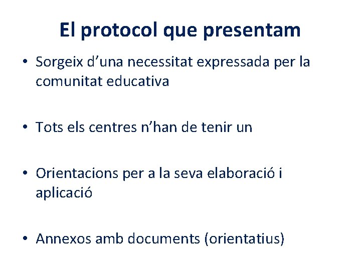 El protocol que presentam • Sorgeix d’una necessitat expressada per la comunitat educativa •