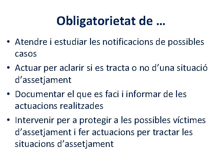 Obligatorietat de … • Atendre i estudiar les notificacions de possibles casos • Actuar