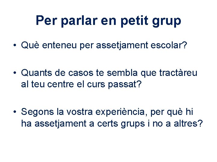 Per parlar en petit grup • Què enteneu per assetjament escolar? • Quants de