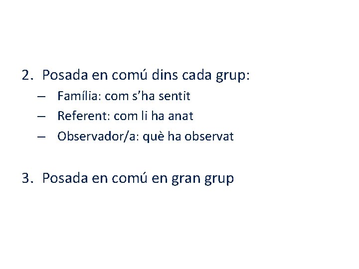2. Posada en comú dins cada grup: – Família: com s’ha sentit – Referent: