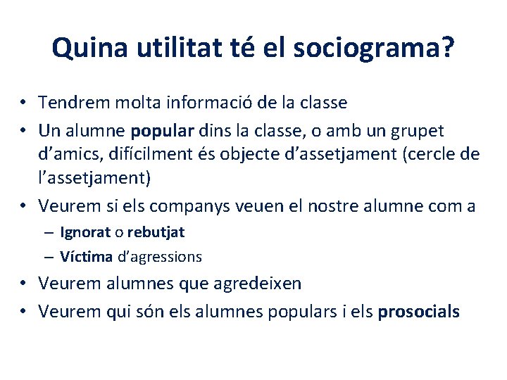 Quina utilitat té el sociograma? • Tendrem molta informació de la classe • Un