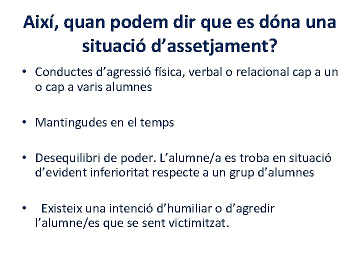 Així, quan podem dir que es dóna una situació d’assetjament? • Conductes d’agressió física,