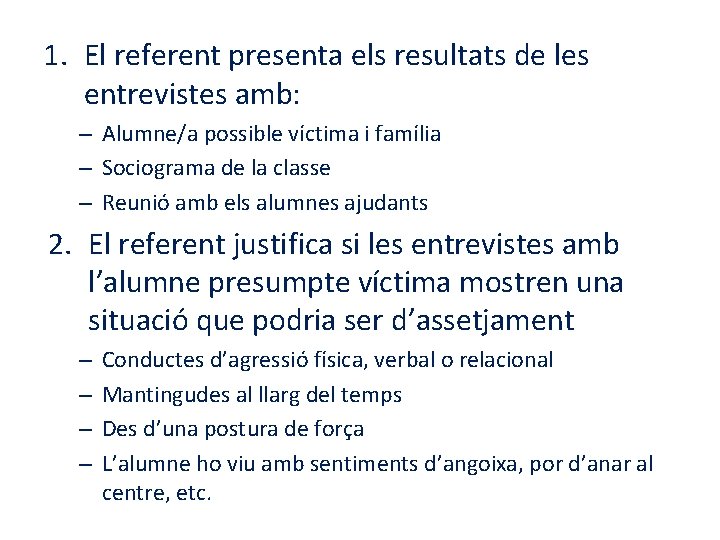1. El referent presenta els resultats de les entrevistes amb: – Alumne/a possible víctima