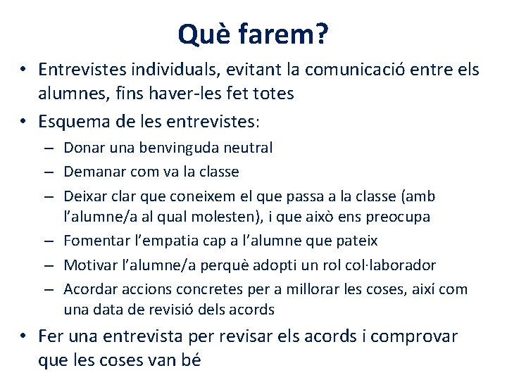 Què farem? • Entrevistes individuals, evitant la comunicació entre els alumnes, fins haver-les fet