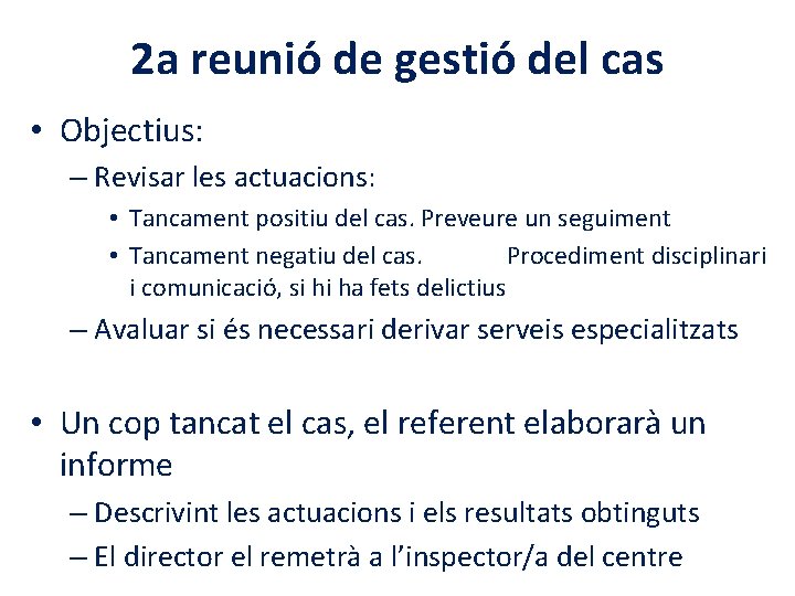 2 a reunió de gestió del cas • Objectius: – Revisar les actuacions: •