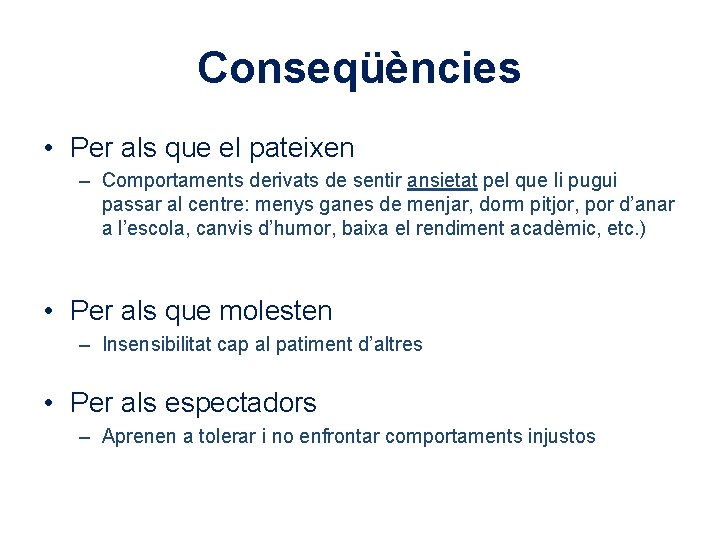 Conseqüències • Per als que el pateixen – Comportaments derivats de sentir ansietat pel