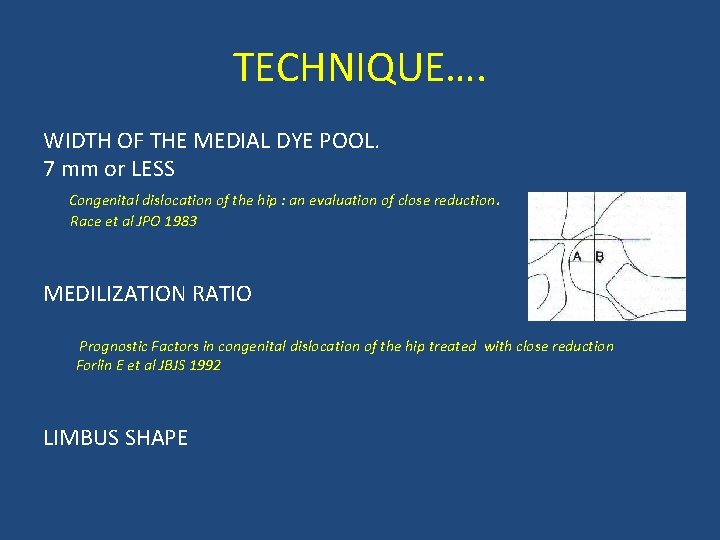 TECHNIQUE…. WIDTH OF THE MEDIAL DYE POOL. 7 mm or LESS Congenital dislocation of