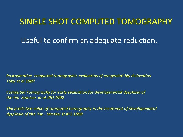 SINGLE SHOT COMPUTED TOMOGRAPHY Useful to confirm an adequate reduction. Postoperative computed tomographic evaluation