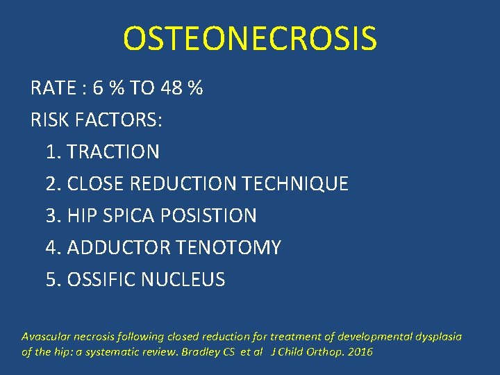 OSTEONECROSIS RATE : 6 % TO 48 % RISK FACTORS: 1. TRACTION 2. CLOSE