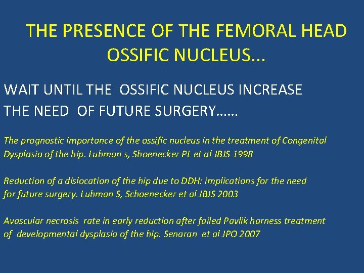 THE PRESENCE OF THE FEMORAL HEAD OSSIFIC NUCLEUS. . . WAIT UNTIL THE OSSIFIC