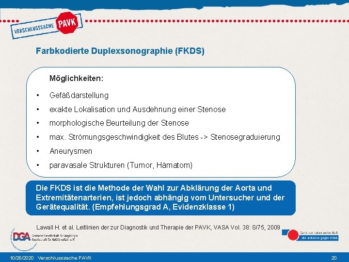 Farbkodierte Duplexsonographie (FKDS) Möglichkeiten: • Gefäßdarstellung • exakte Lokalisation und Ausdehnung einer Stenose •