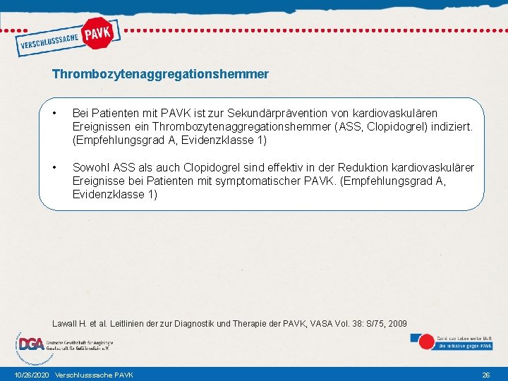 Thrombozytenaggregationshemmer • Bei Patienten mit PAVK ist zur Sekundärprävention von kardiovaskulären Ereignissen ein Thrombozytenaggregationshemmer