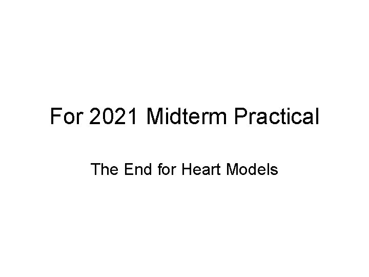 For 2021 Midterm Practical The End for Heart Models 