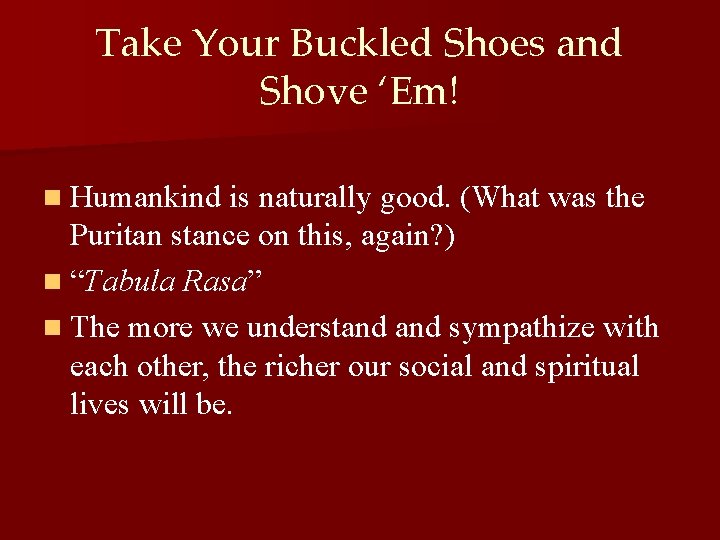 Take Your Buckled Shoes and Shove ‘Em! n Humankind is naturally good. (What was