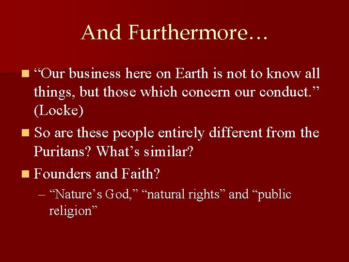 And Furthermore… n “Our business here on Earth is not to know all things,