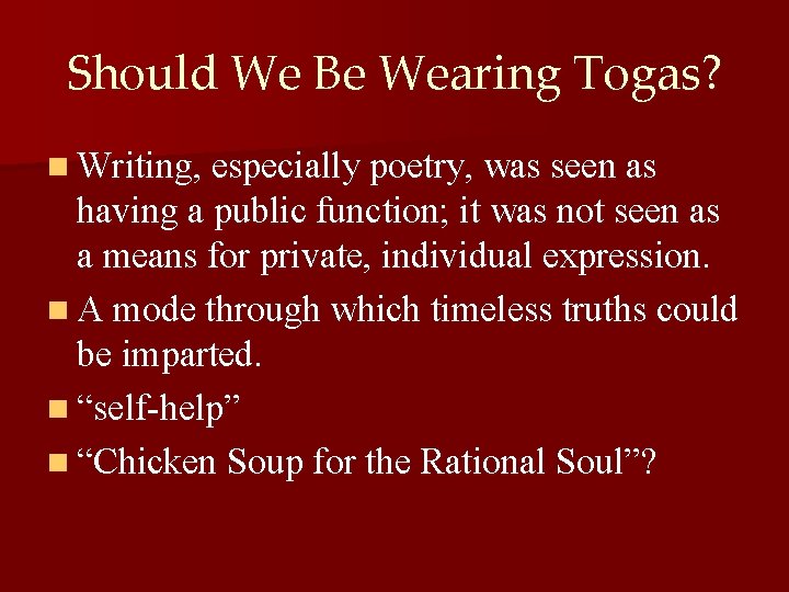 Should We Be Wearing Togas? n Writing, especially poetry, was seen as having a