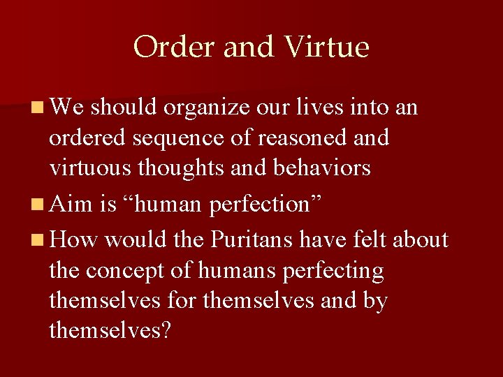 Order and Virtue n We should organize our lives into an ordered sequence of