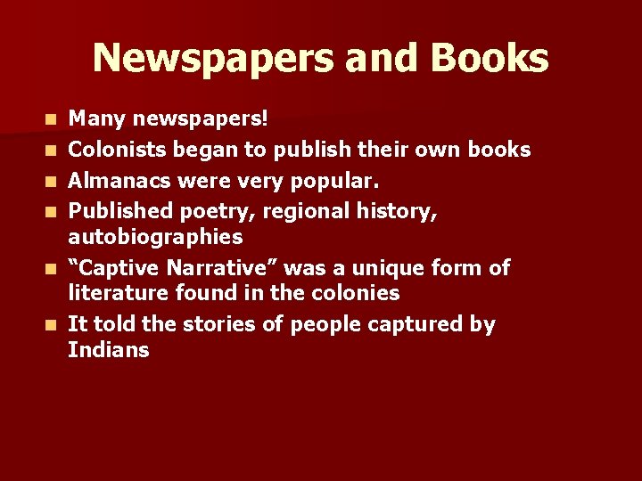 Newspapers and Books n n n Many newspapers! Colonists began to publish their own