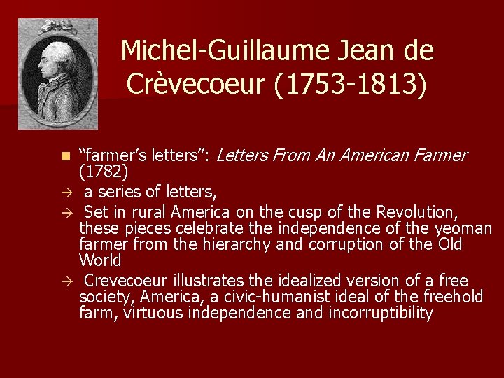 Michel-Guillaume Jean de Crèvecoeur (1753 -1813) “farmer’s letters”: Letters From An American Farmer (1782)