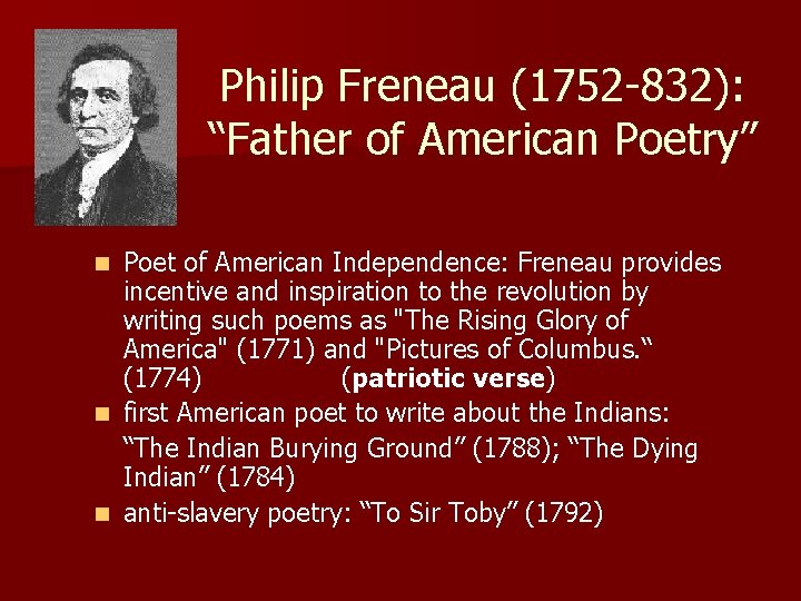 Philip Freneau (1752 -832): “Father of American Poetry” Poet of American Independence: Freneau provides