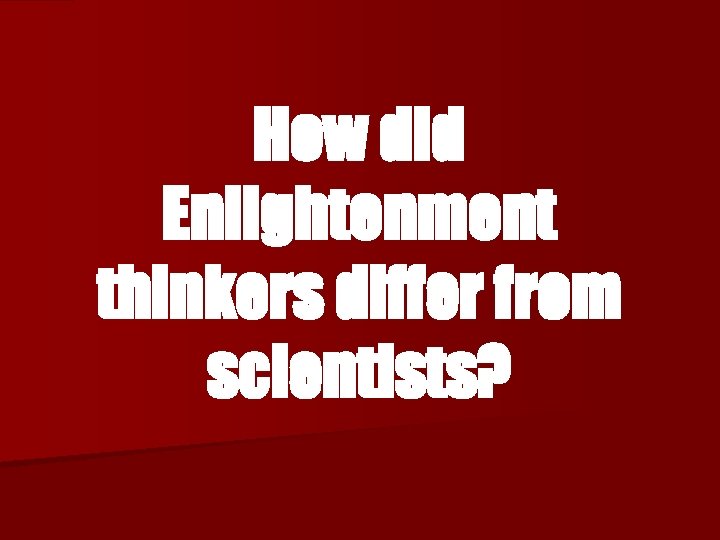 How did Enlightenment thinkers differ from scientists? 