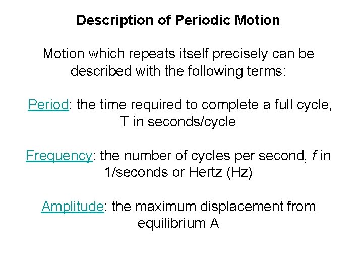 Description of Periodic Motion which repeats itself precisely can be described with the following