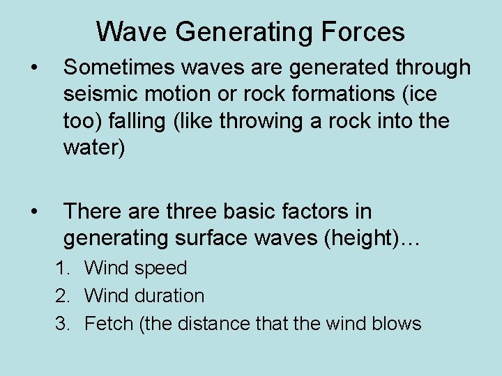 Wave Generating Forces • Sometimes waves are generated through seismic motion or rock formations