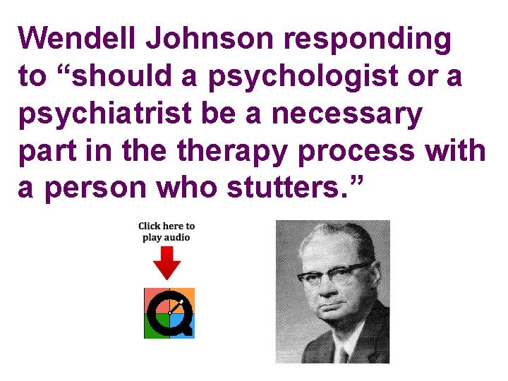 Wendell Johnson responding to “should a psychologist or a psychiatrist be a necessary part