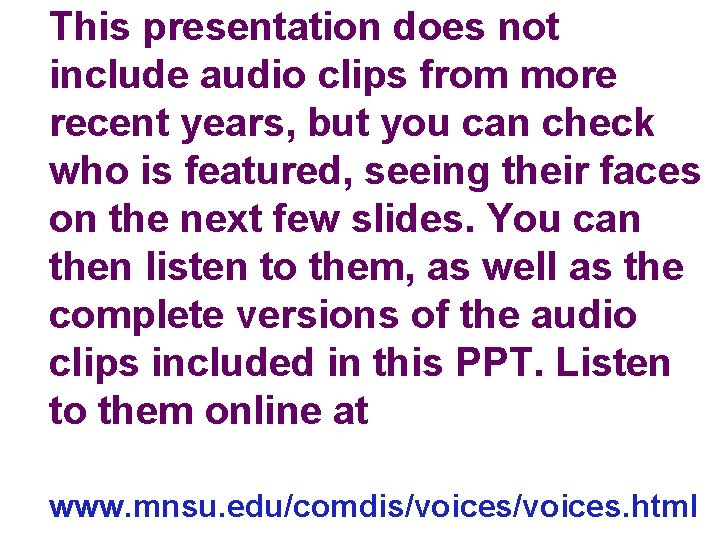 This presentation does not include audio clips from more recent years, but you can