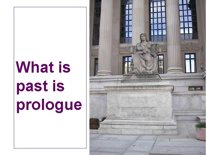 What is past is prologue 