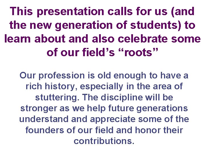 This presentation calls for us (and the new generation of students) to learn about