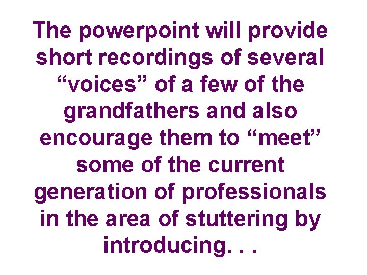 The powerpoint will provide short recordings of several “voices” of a few of the